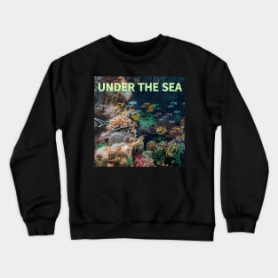 under the sea,blue sea,sea creatures,Turtle, puffer fish, starfish, shrimp, shark, tropical fish, sea horse, seaweed, sardines, squid, crabs, clams Crewneck Sweatshirt